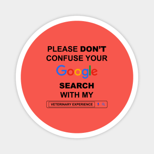 Please Do Not Confuse Your Google Search with My Veterinary Experience Funny Veterinarian Quotes Magnet